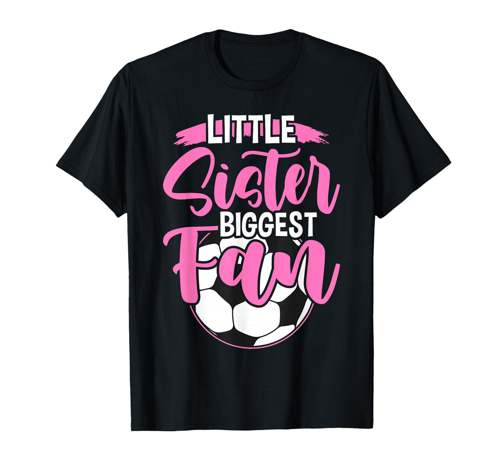 Little Sister Biggest Fan Soccer Players T-Shirt - Graphic Print Men Women - T-Shirt, Sweatshirt, Hoodie