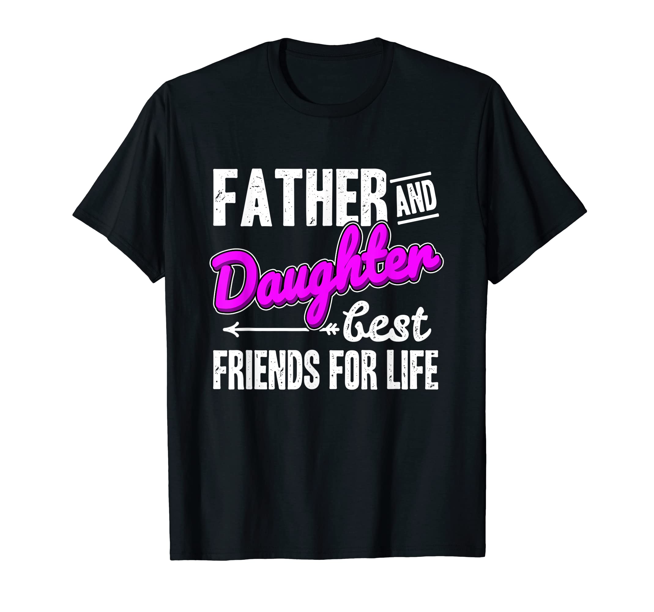 Father And Daughter Best Friends Life T-Shirt - Graphic Print for Adults - T-Shirt, Sweatshirt, Hoodie