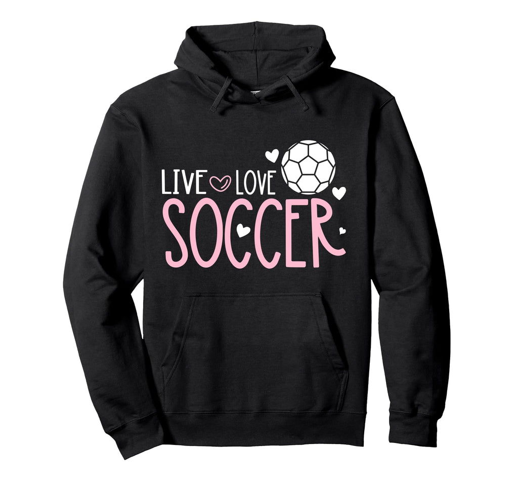 Soccer Soccer Player Live Love Hoodie - Casual Everyday Wear Men Women - T-Shirt, Sweatshirt, Hoodie