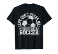 You Dont Scare Me I Coach Soccer T-Shirt - Casual Everyday Wear for Adults - T-Shirt, Sweatshirt, Hoodie