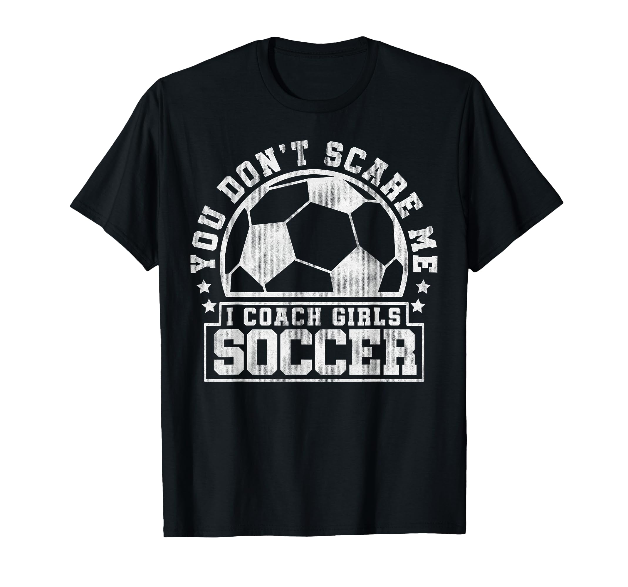 You Dont Scare Me I Coach Soccer T-Shirt - Casual Everyday Wear for Adults - T-Shirt, Sweatshirt, Hoodie