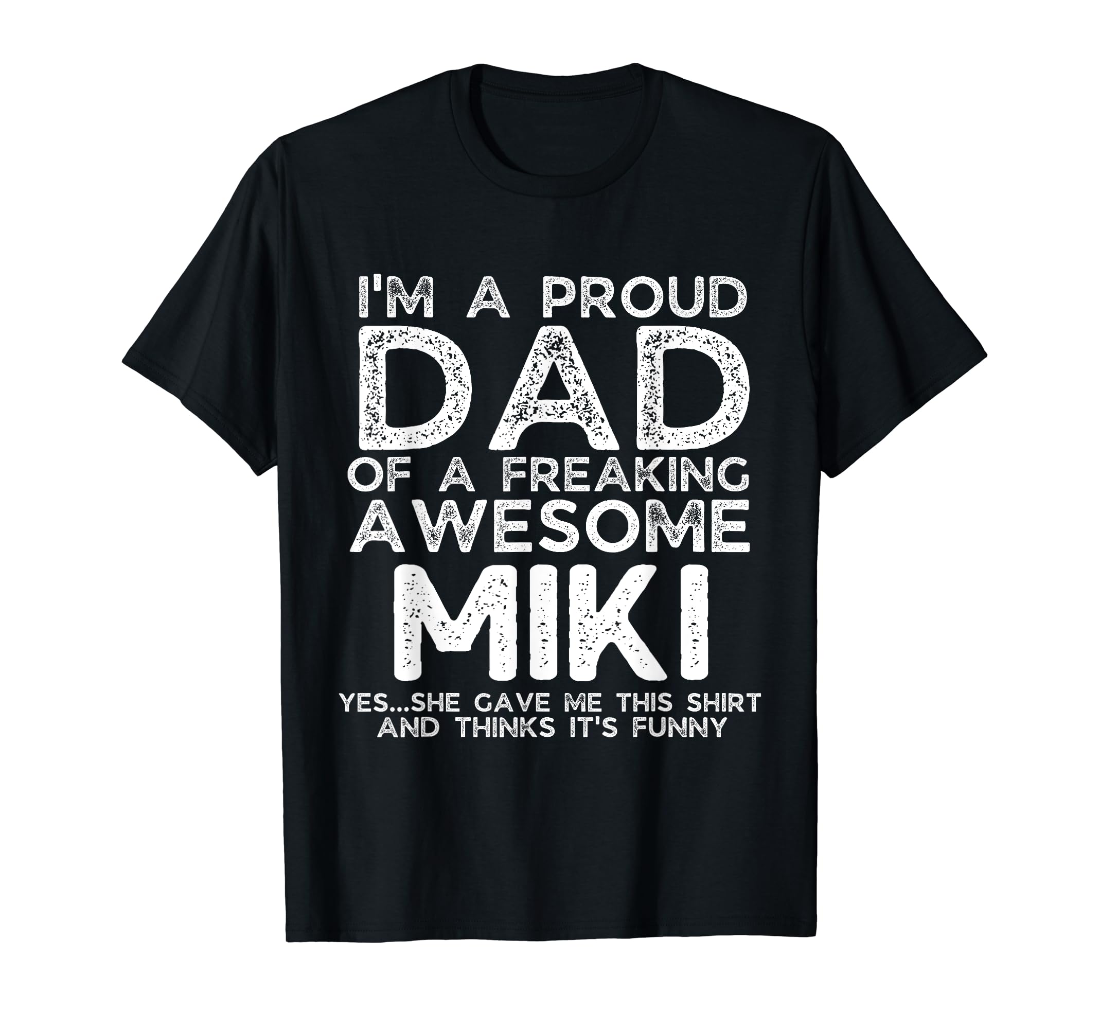 Dad Miki Gift Fathers Day Funny T-Shirt - Casual Everyday Wear Unisex - T-Shirt, Sweatshirt, Hoodie
