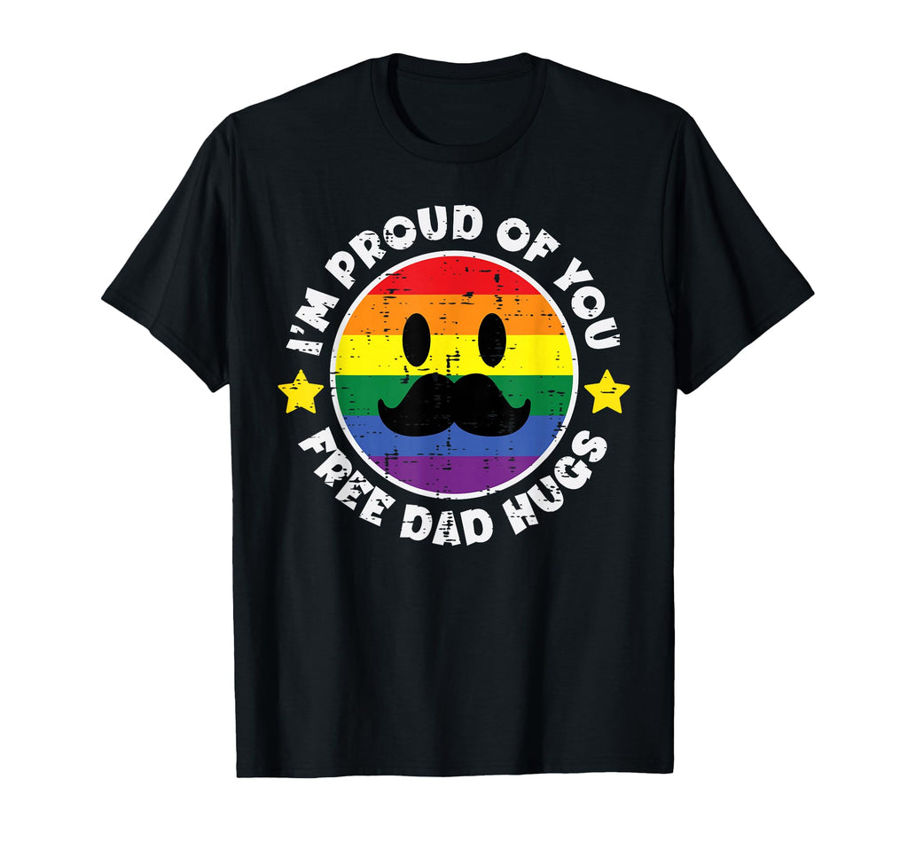 Proud You Free Dad Hugs Funny Gay Pride T-Shirt - Novelty Apparel Unisex - T-Shirt, Sweatshirt, Hoodie