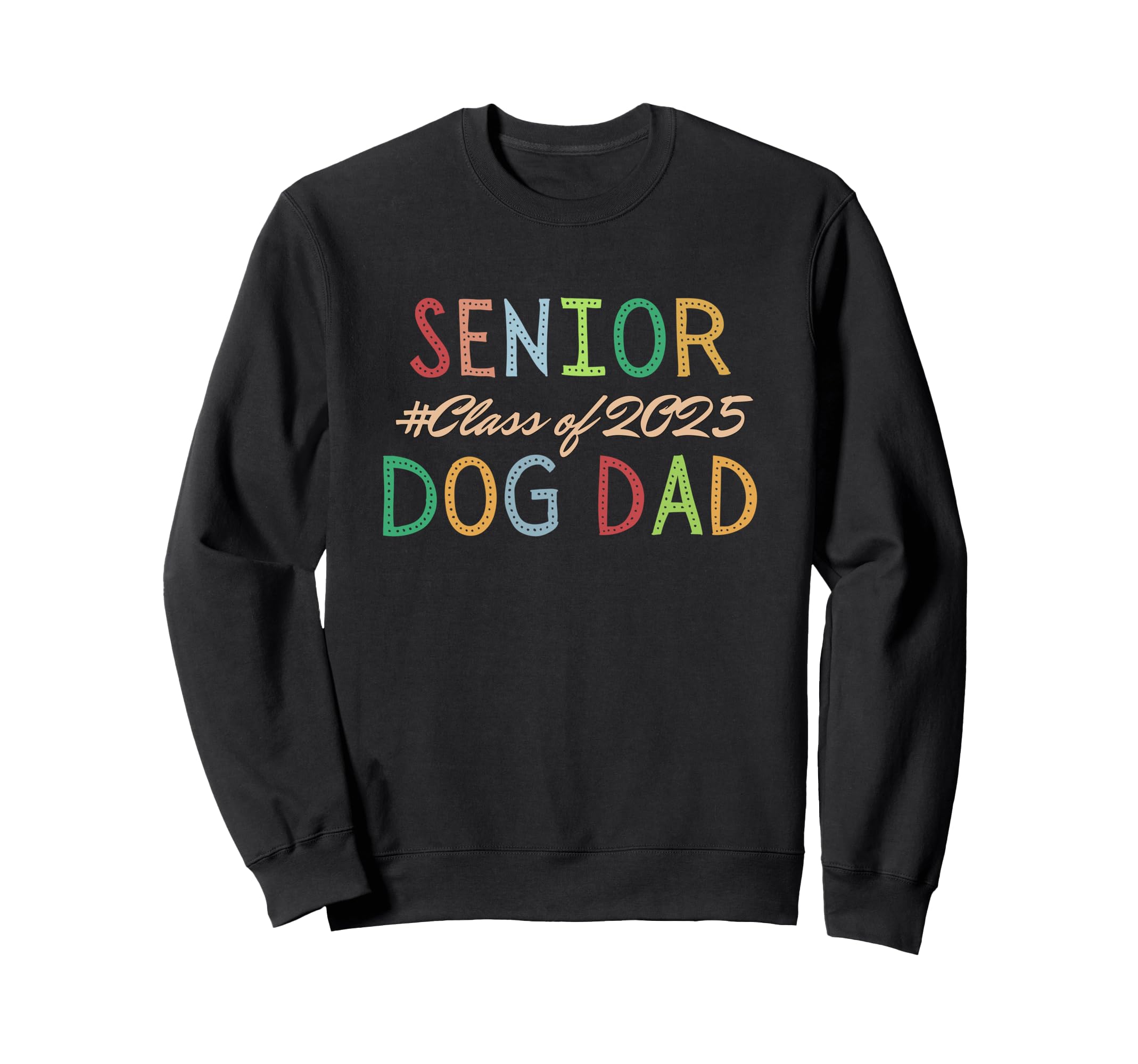 Senior Dog Dad Class 2025 Proud Sweatshirt - Trendy Graphic Men Women - T-Shirt, Sweatshirt, Hoodie