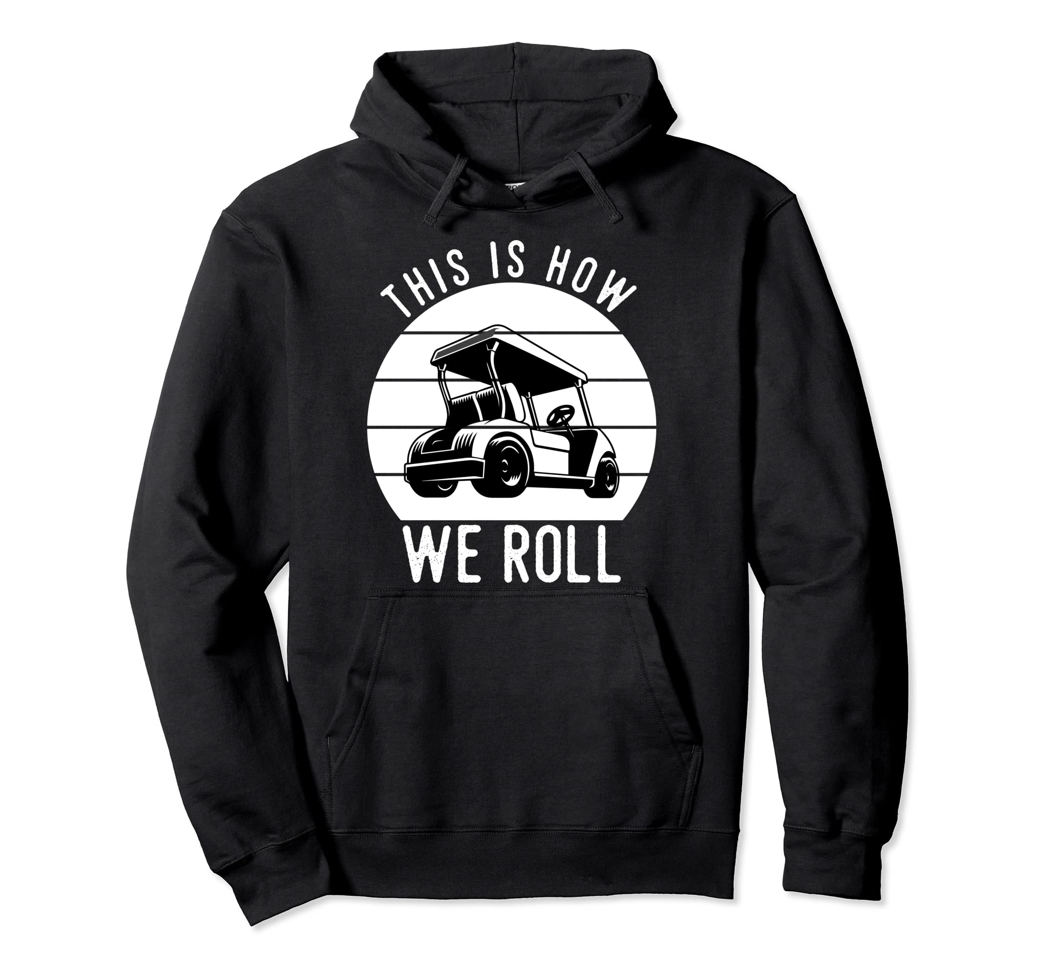 This Is How We Roll Golf Cart Funny Hoodie - Fun Novelty Design Unisex - T-Shirt, Sweatshirt, Hoodie
