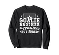 Soccer Goalie Brother Supportive Sweatshirt - Fun Novelty Design Men Women - T-Shirt, Sweatshirt, Hoodie