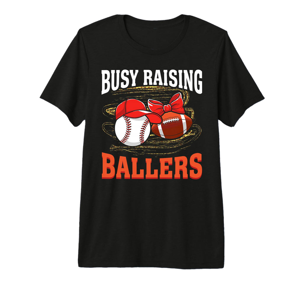 Busy Raising Ballers Baseball Football T-Shirt - Fun Novelty Design Unisex - T-Shirt, Sweatshirt, Hoodie