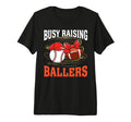 Busy Raising Ballers Baseball Football T-Shirt - Fun Novelty Design Unisex - T-Shirt, Sweatshirt, Hoodie