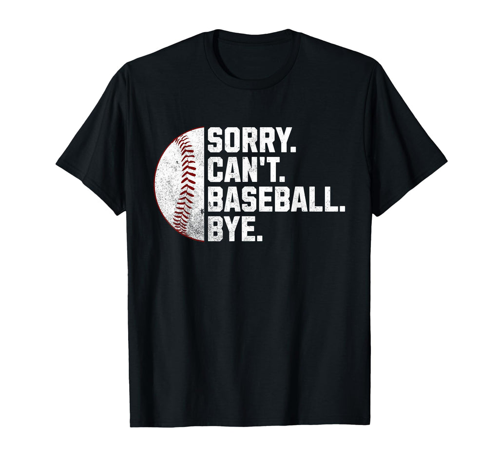 Sorry Cant Baseball Bye Funny T-Shirt - Fun Novelty Design for Adults - T-Shirt, Sweatshirt, Hoodie