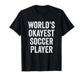 Worlds Okayest Soccer Player T-Shirt - Graphic Print Men Women - T-Shirt, Sweatshirt, Hoodie