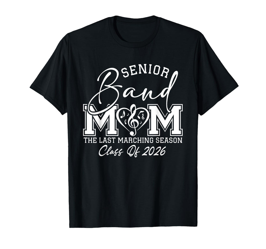 Senior Band Mom 2026 Last Marching T-Shirt - Fun Novelty Design for Adults - T-Shirt, Sweatshirt, Hoodie