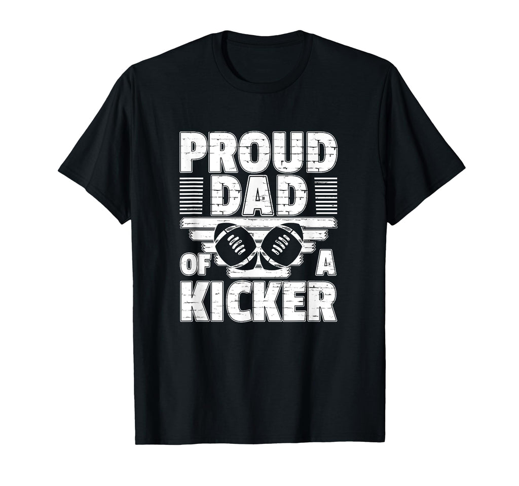 Proud Dad Kicker Football Parent Gift T-Shirt - Casual Everyday Wear Unisex - T-Shirt, Sweatshirt, Hoodie