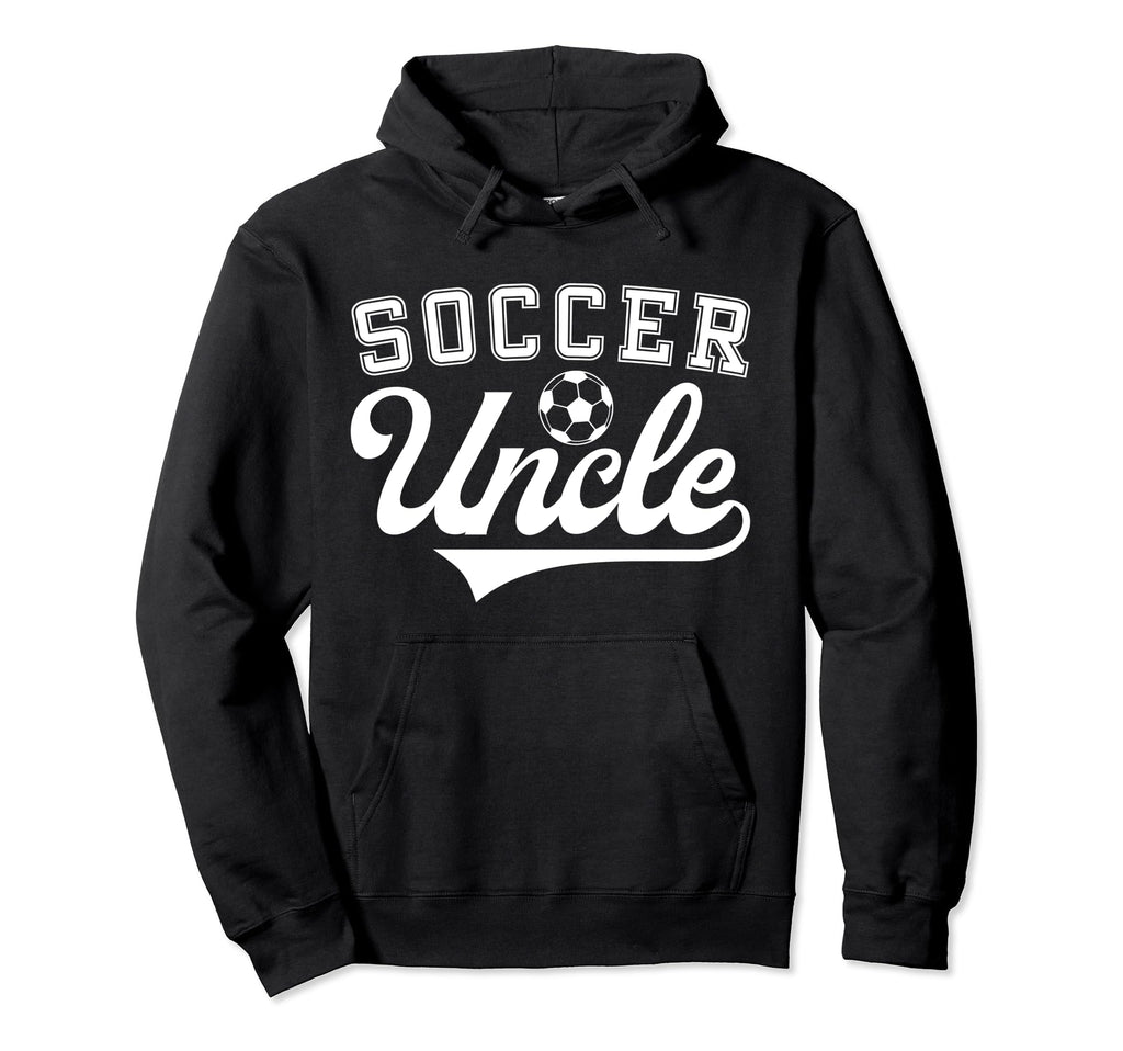 Soccer Uncle Proud Uncle Soccer Hoodie - Fun Novelty Design Men Women - T-Shirt, Sweatshirt, Hoodie