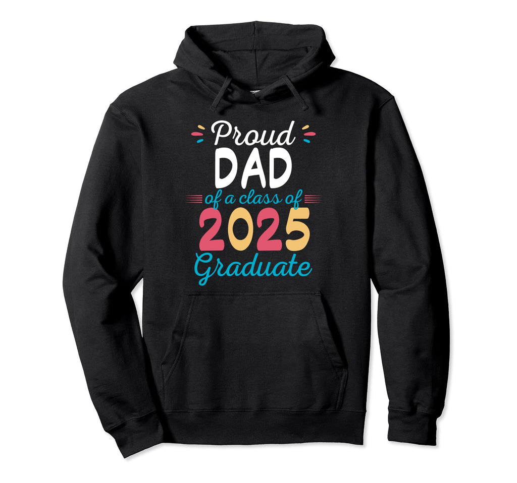 Proud Dad Class 2025 Graduate Hoodie - Trendy Graphic for Adults - T-Shirt, Sweatshirt, Hoodie