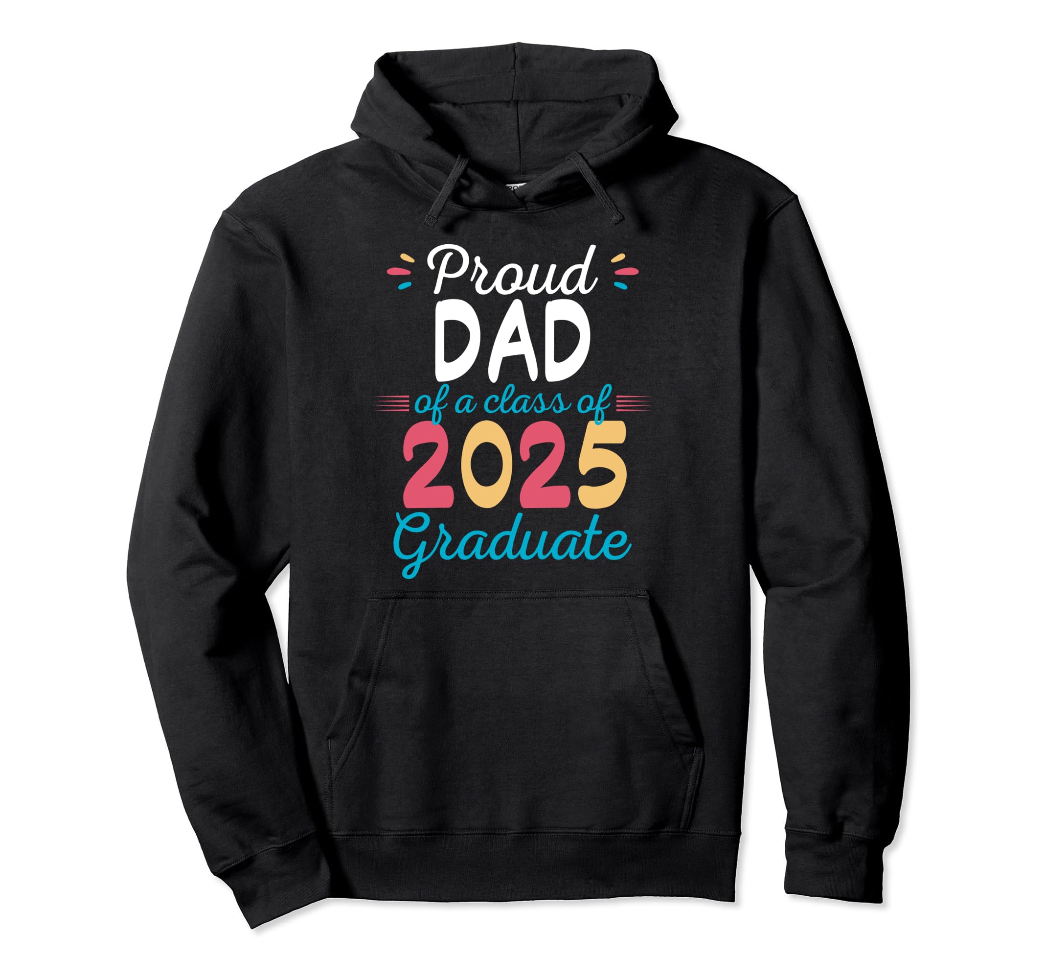Proud Dad Class 2025 Graduate Hoodie - Trendy Graphic for Adults - T-Shirt, Sweatshirt, Hoodie