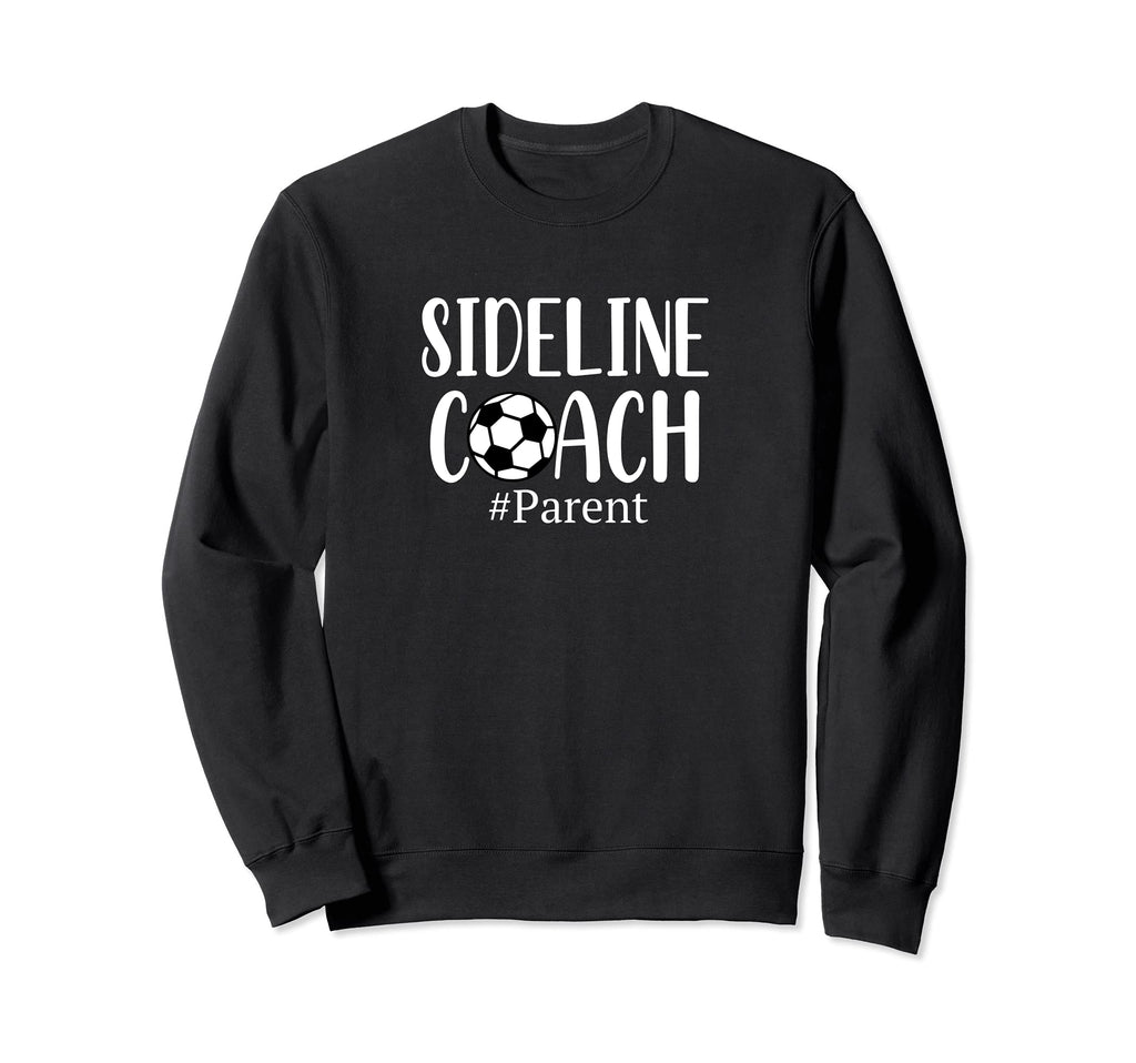 Funny Sideline Coach Parent Soccer Sweatshirt - Unique Graphic Men Women - T-Shirt, Sweatshirt, Hoodie