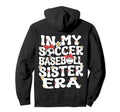 My Soccer Baseball Sister Era Baseball Hoodie - Custom Art Print Men Women - T-Shirt, Sweatshirt, Hoodie