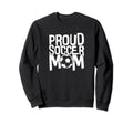 Proud Soccer Mom Sweatshirt - Casual Everyday Wear Unisex - T-Shirt, Sweatshirt, Hoodie