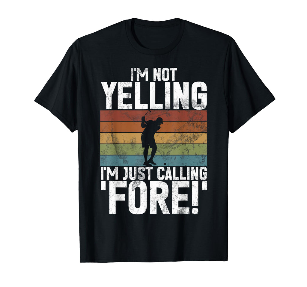Im Not Yelling Im Just Calling Fore Golf T-Shirt - Graphic Print Men Women - T-Shirt, Sweatshirt, Hoodie
