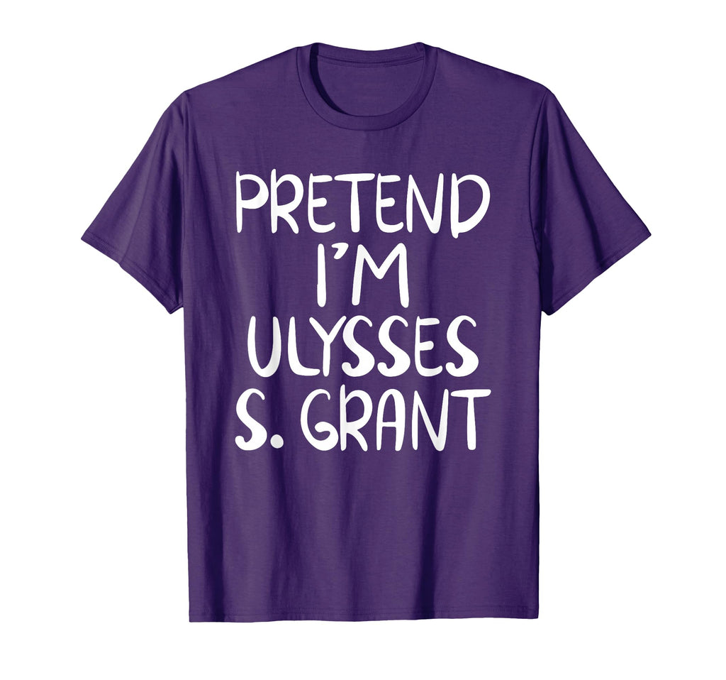 Pretend Im Ulysses S Grant Costume T-Shirt - Novelty Apparel Men Women - T-Shirt, Sweatshirt, Hoodie