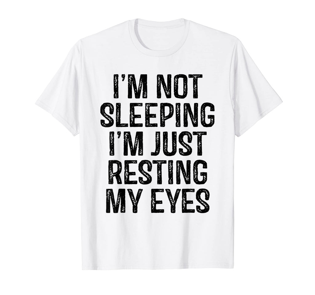 Im Not Sleeping Im Just Resting My T-Shirt - Custom Art Print Men Women - T-Shirt, Sweatshirt, Hoodie