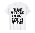 Im Not Sleeping Im Just Resting My T-Shirt - Custom Art Print Men Women - T-Shirt, Sweatshirt, Hoodie