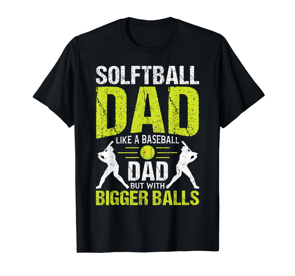 Softball Dad Like Baseball Dad But Bigger T-Shirt - Novelty Apparel Unisex - T-Shirt, Sweatshirt, Hoodie
