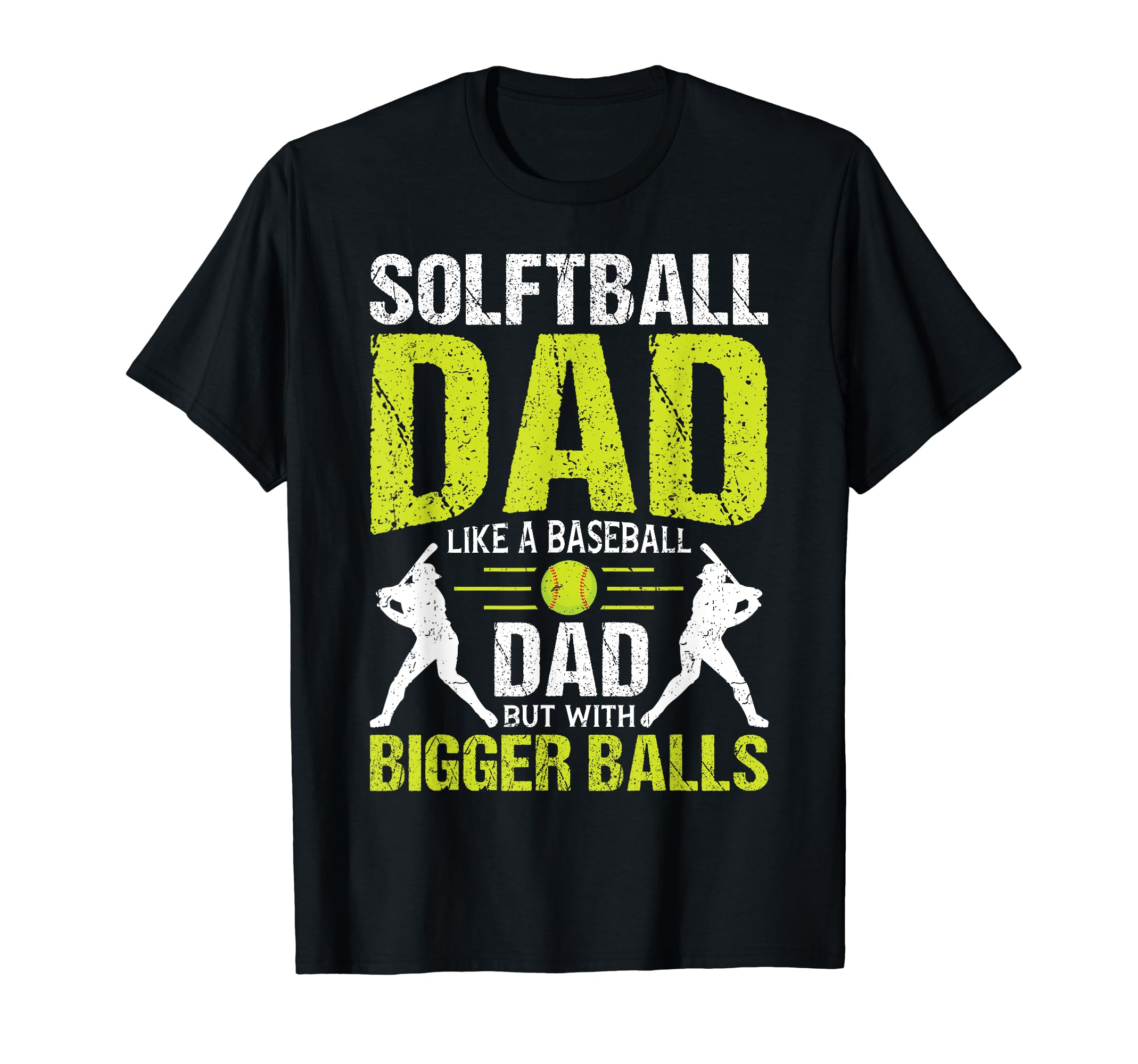 Softball Dad Like Baseball Dad But Bigger T-Shirt - Novelty Apparel Unisex - T-Shirt, Sweatshirt, Hoodie