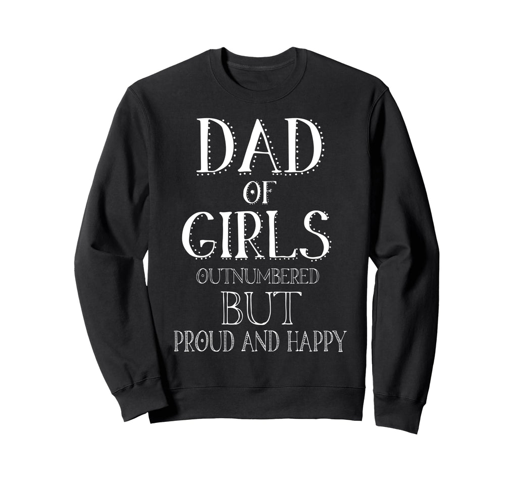 Dad Outnumbered But Proud And Happy Sweatshirt - Minimalist Print Unisex - T-Shirt, Sweatshirt, Hoodie