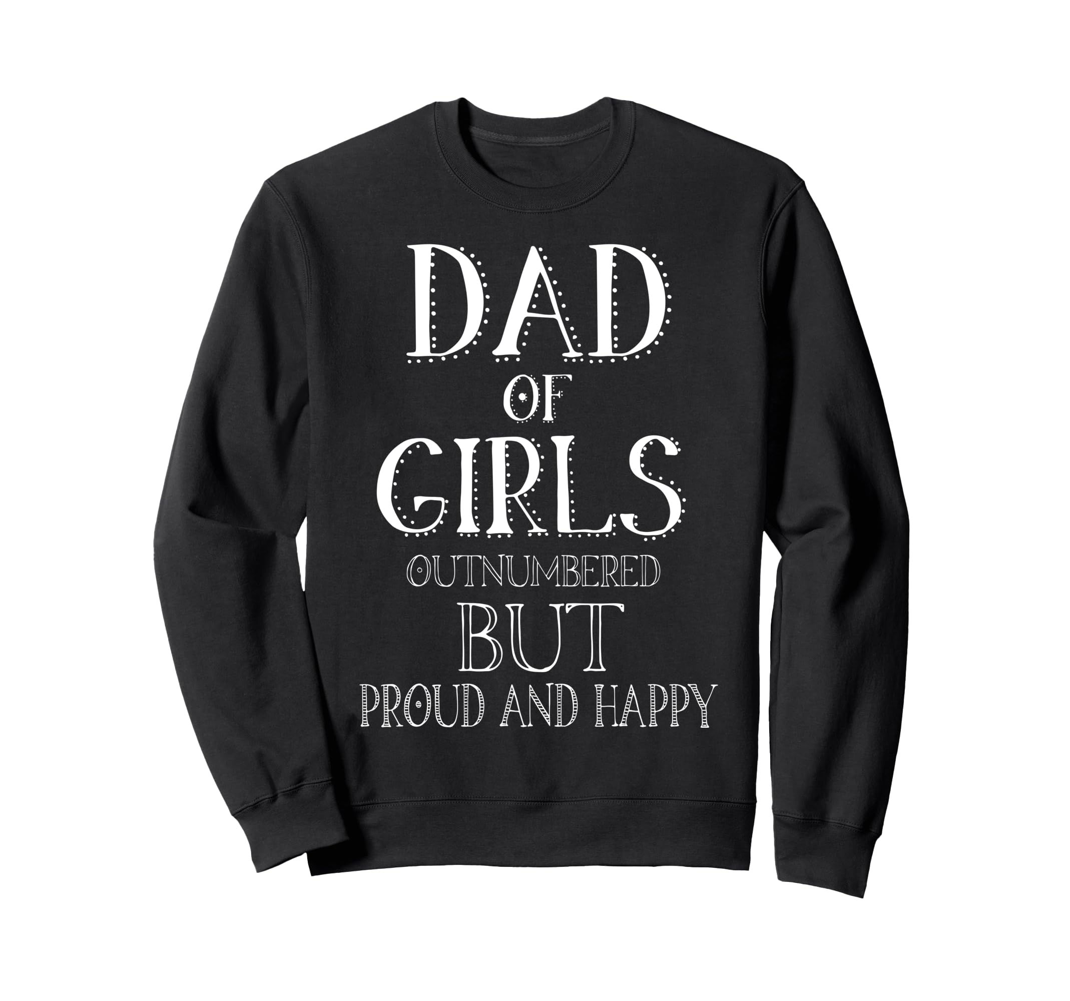 Dad Outnumbered But Proud And Happy Sweatshirt - Minimalist Print Unisex - T-Shirt, Sweatshirt, Hoodie