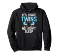 Yes I Have Twins No I Dont Sleep Hoodie - Casual Everyday Wear Men Women - T-Shirt, Sweatshirt, Hoodie