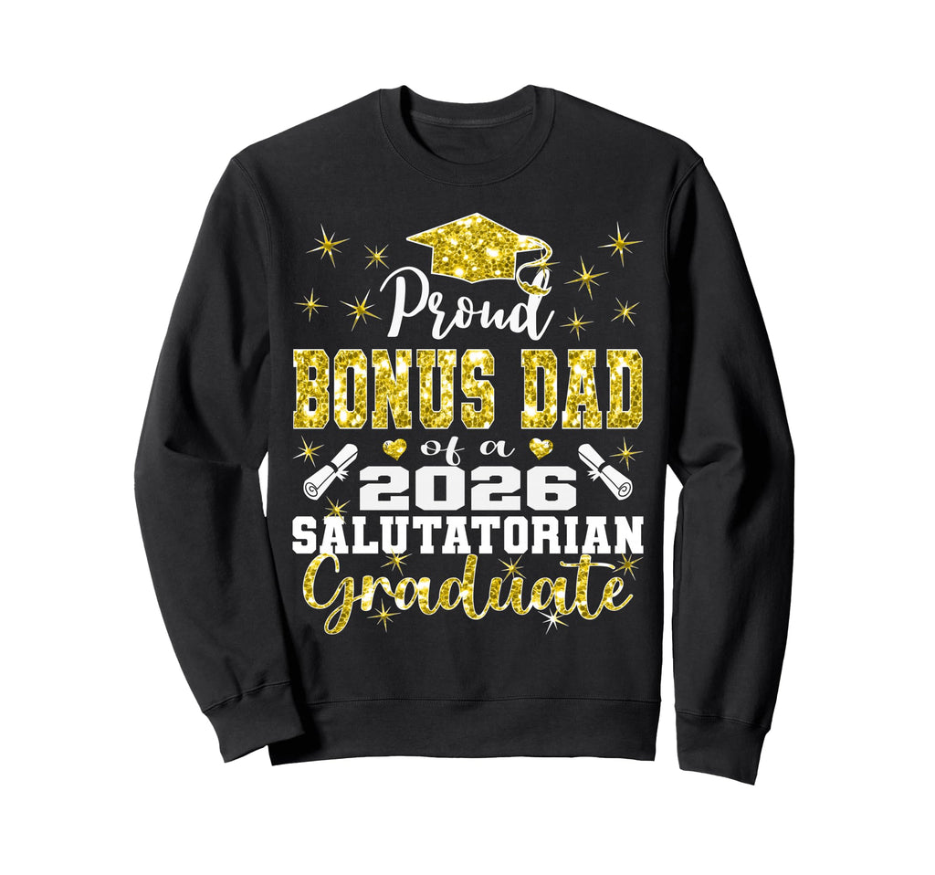 Proud Bonus Dad 2026 Salutatorian Sweatshirt - Streetwear Style Unisex - T-Shirt, Sweatshirt, Hoodie