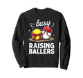 Energetic Busy Raising Ballers Sweatshirt - Streetwear Style Men Women - T-Shirt, Sweatshirt, Hoodie