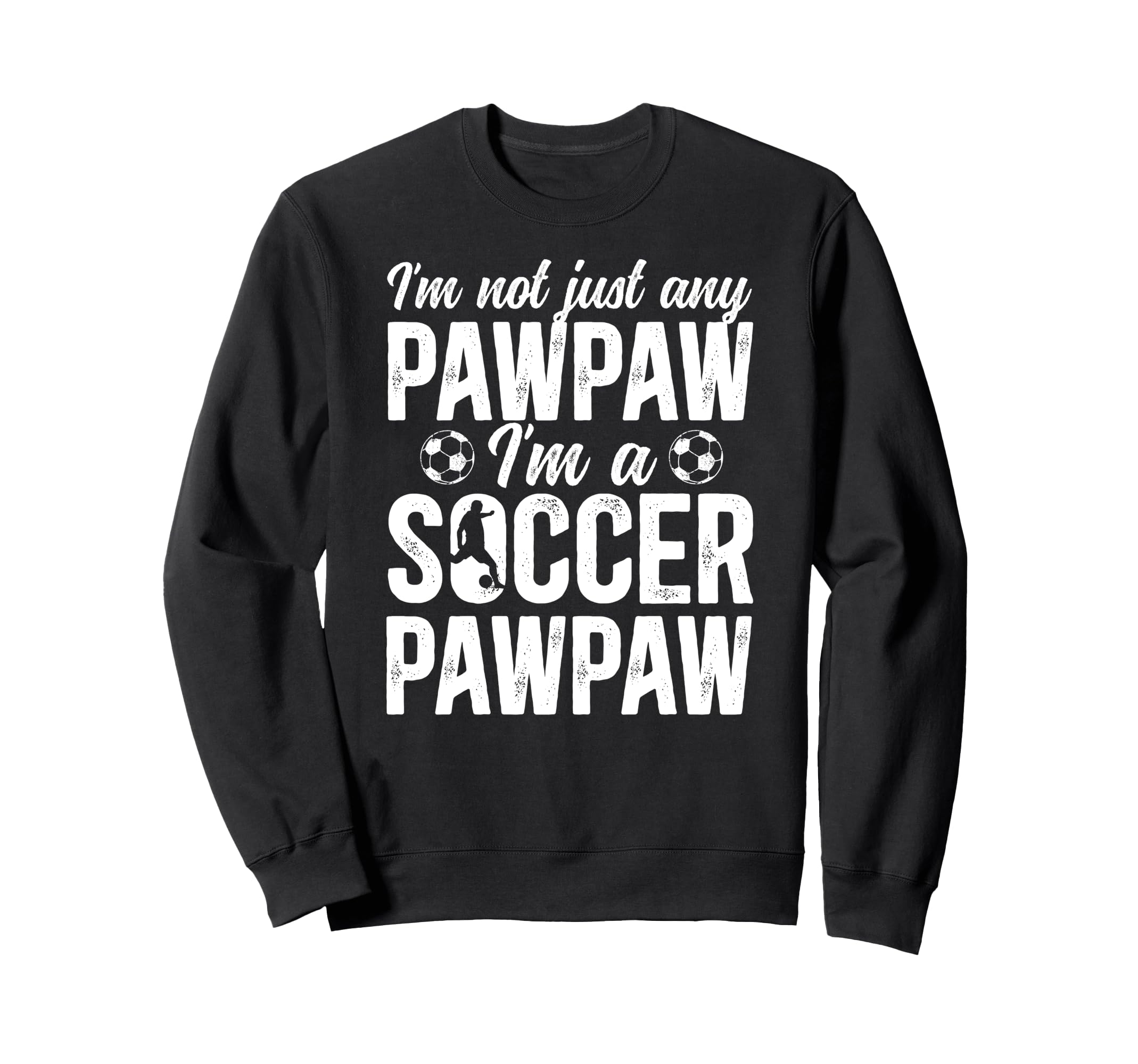 Im Soccer Pawpaw Soccer Player Sweatshirt - Custom Art Print for Adults - T-Shirt, Sweatshirt, Hoodie