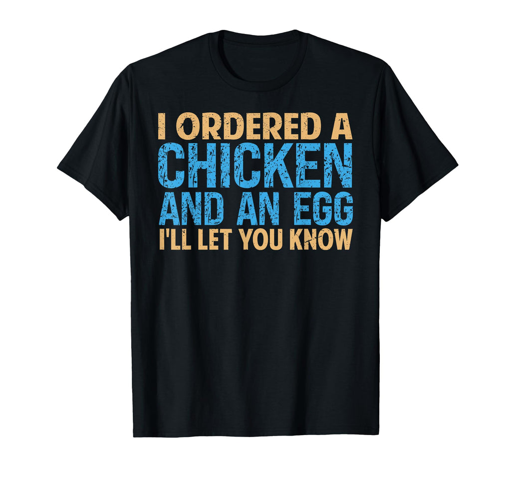 I Ordered Chicken And Egg Dad Jokes T-Shirt - Novelty Apparel Men Women - T-Shirt, Sweatshirt, Hoodie