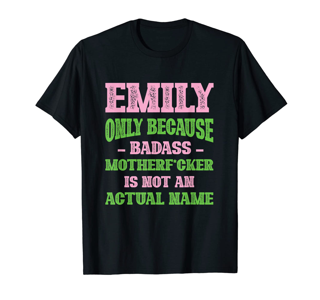 Badass Emily Name Unique Nickname T-Shirt - Fun Novelty Design for Adults - T-Shirt, Sweatshirt, Hoodie