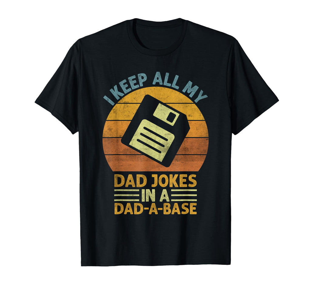 I Keep All My Dad Jokes Dad Base T-Shirt - Streetwear Style Unisex - T-Shirt, Sweatshirt, Hoodie