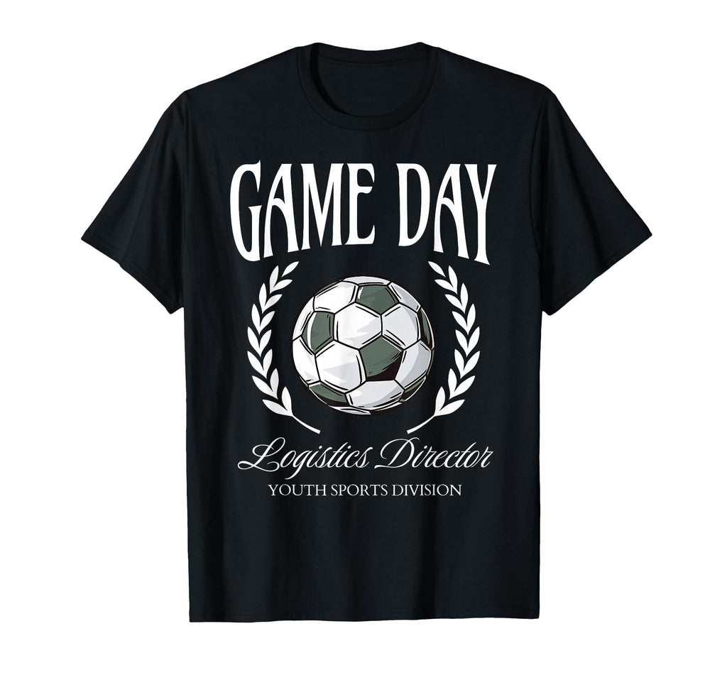 Game Day Logistics Director Soccer Parent T-Shirt - Trendy Graphic Unisex - T-Shirt, Sweatshirt, Hoodie