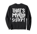 Thats My Sister Soccer Sister Sweatshirt - Fun Novelty Design Men Women - T-Shirt, Sweatshirt, Hoodie