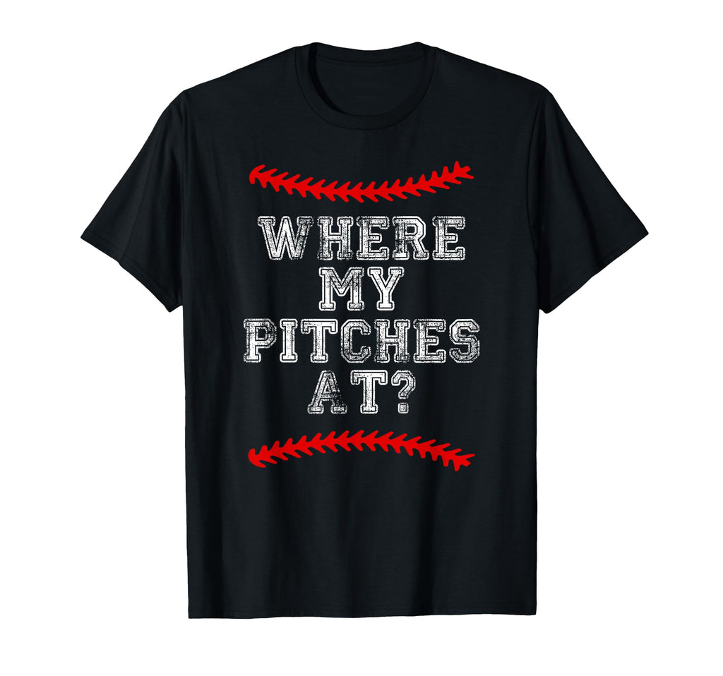 Where My Pitches Funny Baseball Mom Dad T-Shirt - Streetwear Style Unisex - T-Shirt, Sweatshirt, Hoodie