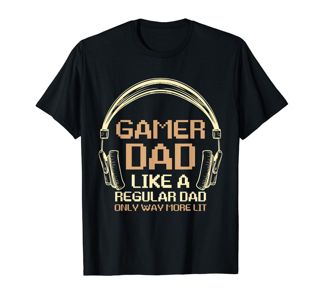 Fathers Day Gamer Dad More Lit Than T-Shirt - Minimalist Print Men Women - T-Shirt, Sweatshirt, Hoodie
