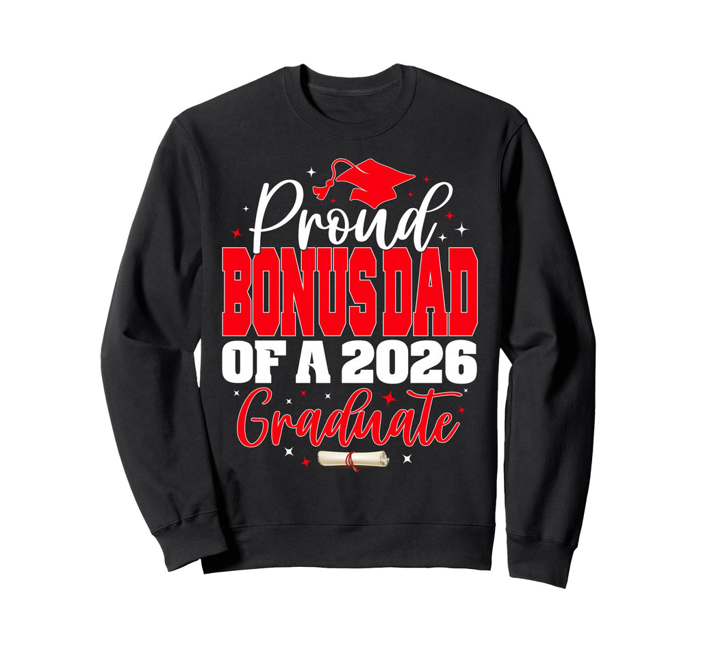 Proud Bonus Dad Class 2026 Sweatshirt - Streetwear Style Men Women - T-Shirt, Sweatshirt, Hoodie