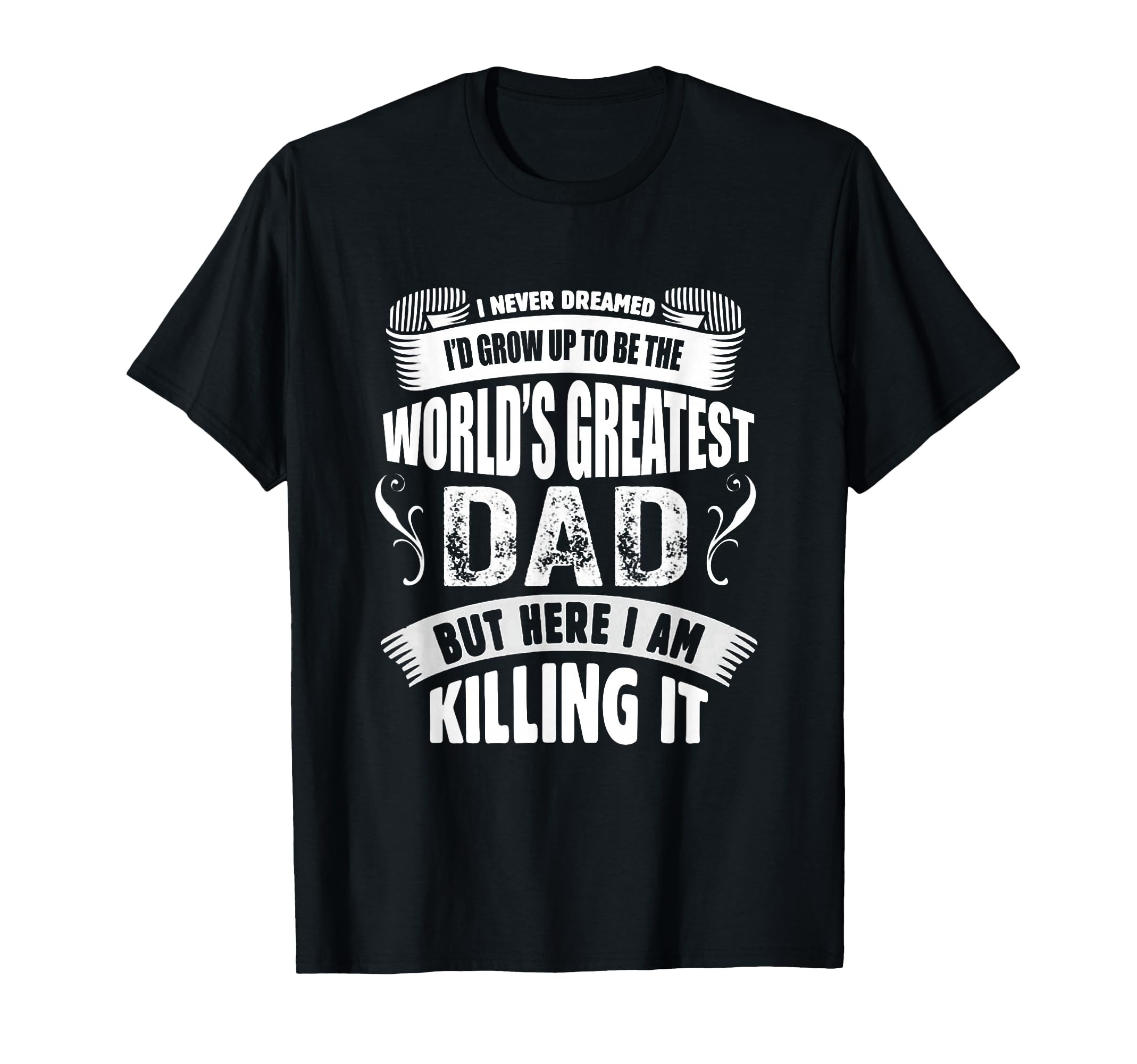 Worlds Greatest Dad T-Shirt - Fun Novelty Design for Adults - T-Shirt, Sweatshirt, Hoodie
