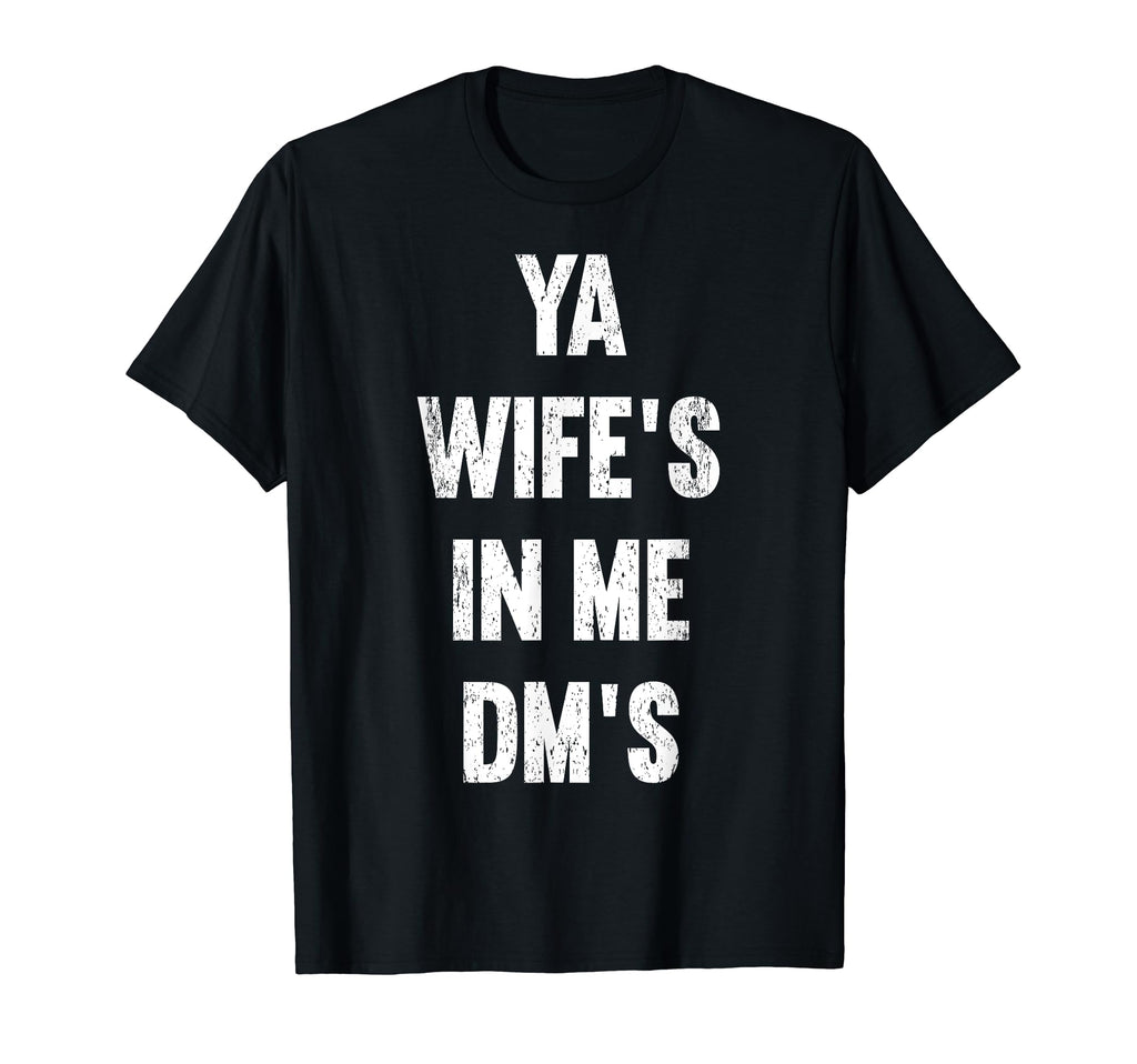 Ya Wifes Me Dms Funny Schocker Dad T-Shirt - Minimalist Print for Adults - T-Shirt, Sweatshirt, Hoodie