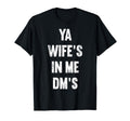 Ya Wifes Me Dms Funny Schocker Dad T-Shirt - Minimalist Print for Adults - T-Shirt, Sweatshirt, Hoodie