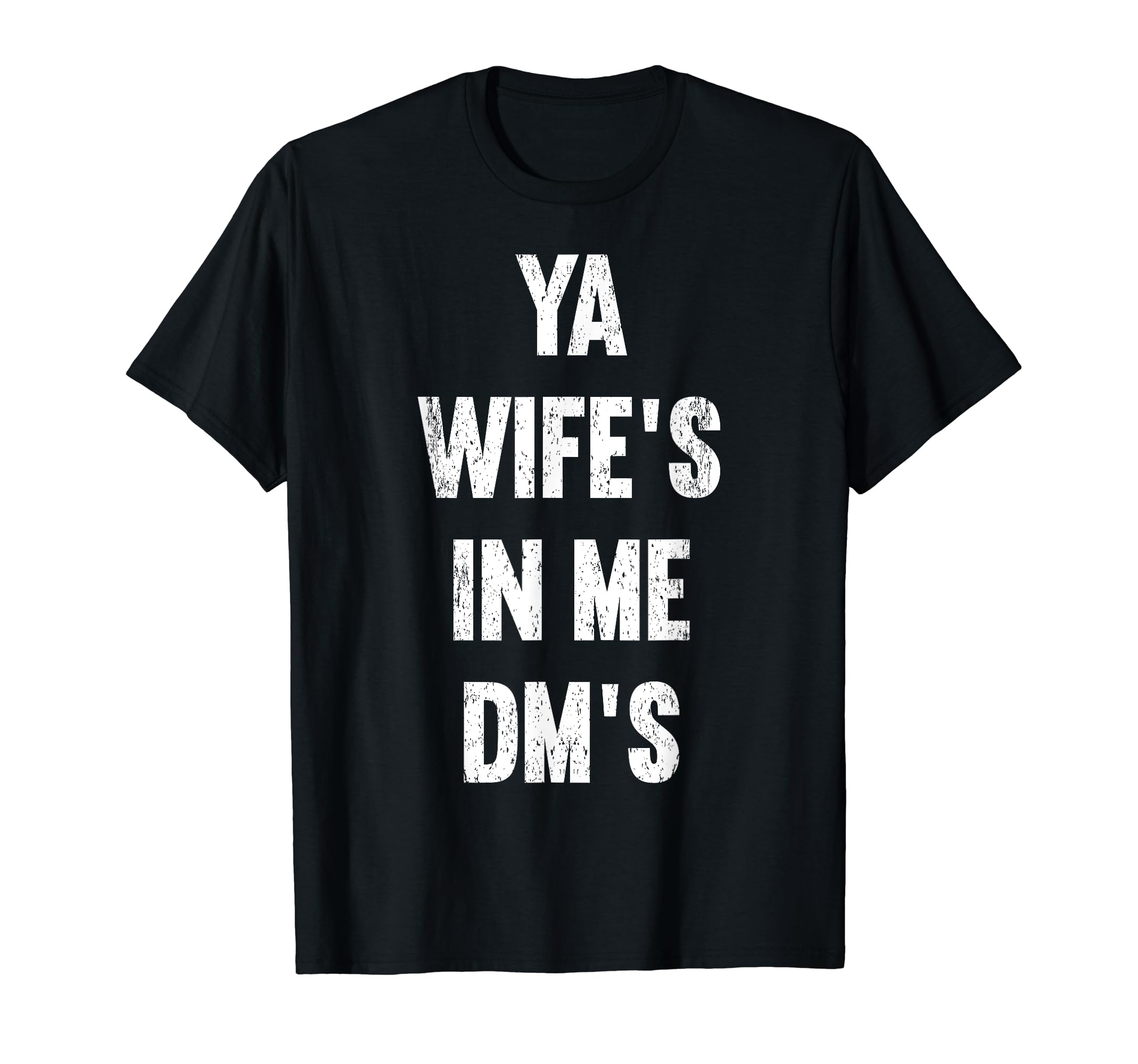 Ya Wifes Me Dms Funny Schocker Dad T-Shirt - Minimalist Print for Adults - T-Shirt, Sweatshirt, Hoodie