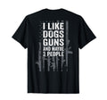 I Like Dogs Guns And Maybe 3 People T-Shirt - Streetwear Style Men Women - T-Shirt, Sweatshirt, Hoodie