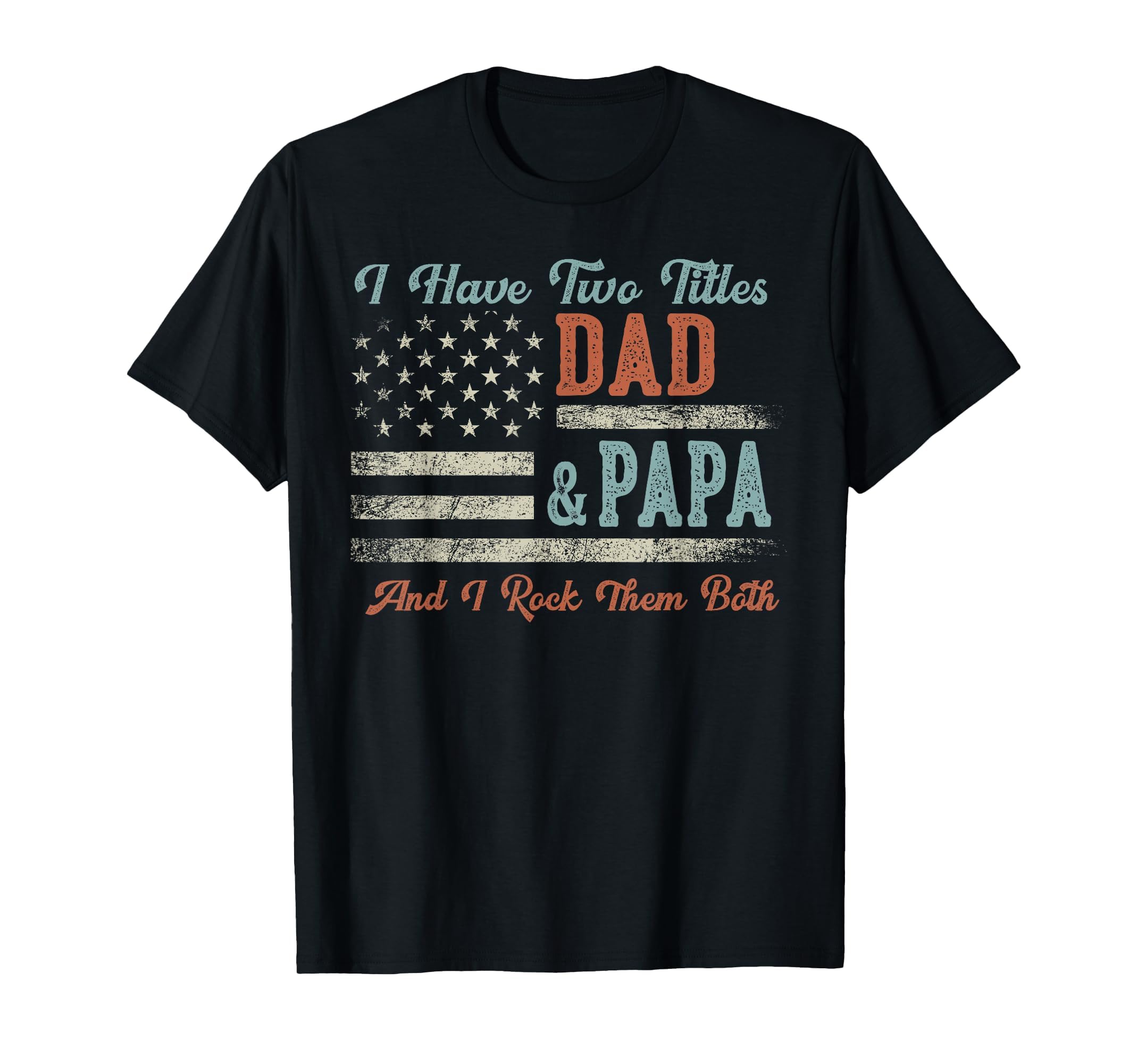 I Have Two Titles Dad Papa I Rock Them T-Shirt - Aesthetic Graphic Unisex - T-Shirt, Sweatshirt, Hoodie