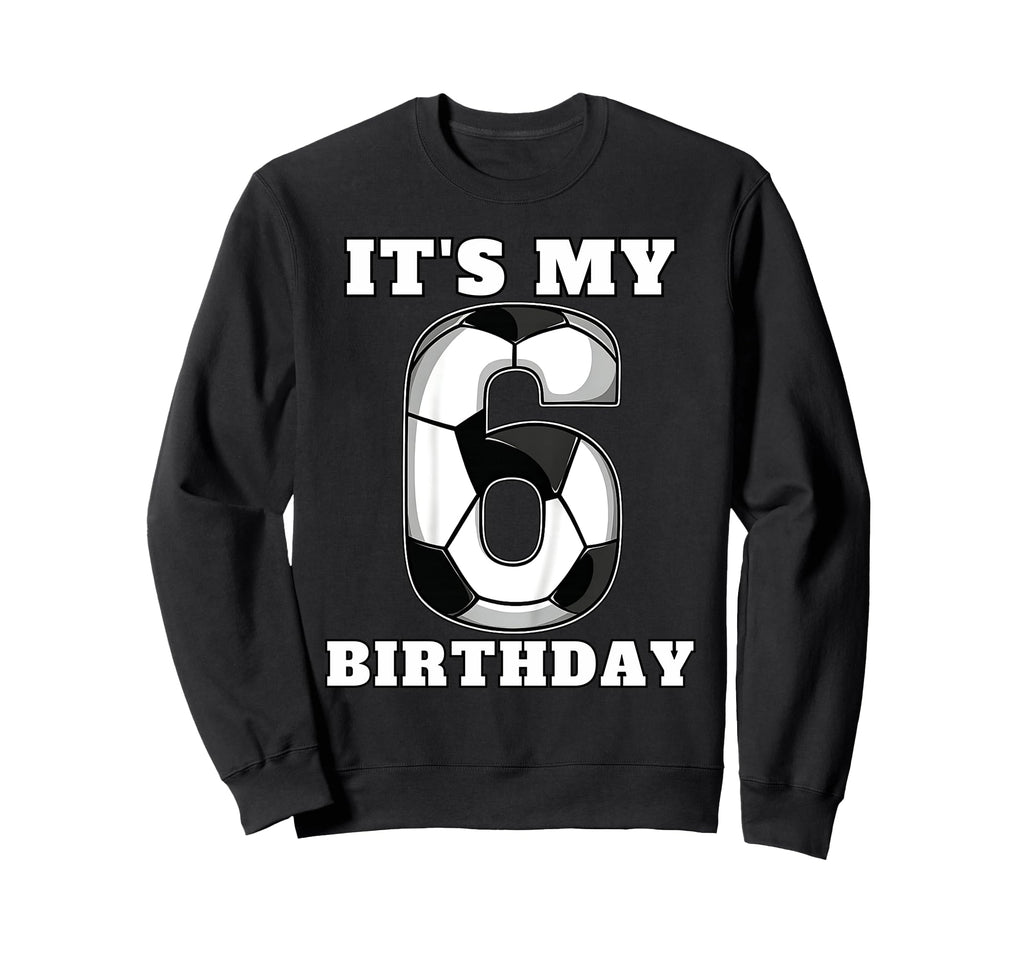 Happy Birthday Soccer Squad 6Th Sweatshirt - Novelty Apparel for Adults - T-Shirt, Sweatshirt, Hoodie