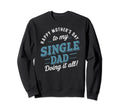 Single Dad Happy Mothers Day Gift Sweatshirt - Minimalist Print for Adults - T-Shirt, Sweatshirt, Hoodie